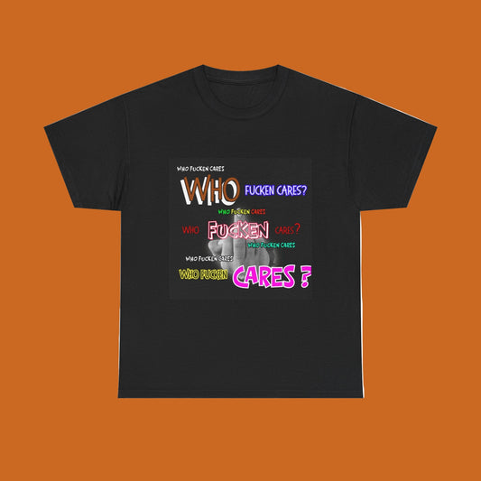 Graphic Tee - 'Who Fucken Cares' Design