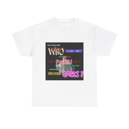 Graphic Logo Unisex Tee Shirt - 'Who Fucken Cares'?